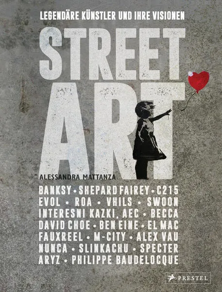 Cover: Street Art: Legendäre Künstler und ihre Visionen mit u.a. Banksy, Shepard Fairey, Swoon u.v.m.