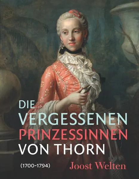 Die vergessenen Prinzessinnen von Thorn (1700–1794)