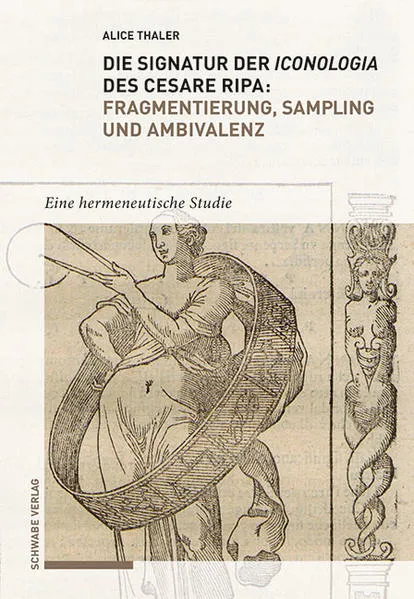 Cover: Die Signatur der Iconologia des Cesare Ripa: Fragmentierung, Sampling und Ambivalenz