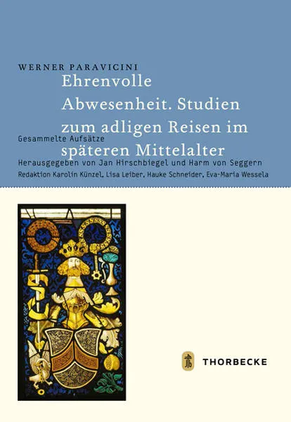 Cover: Ehrenvolle Abwesenheit. Studien zum adligen Reisen im späteren Mittelalter