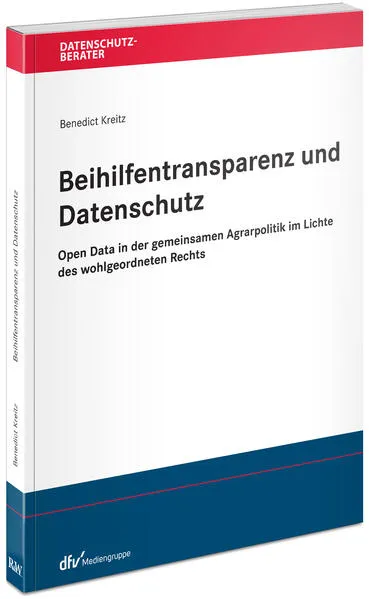 Cover: Beihilfentransparenz und Datenschutz - Open Data in der gemeinsamen Agrarpolitik im Lichte des wohlgeordneten Rechts