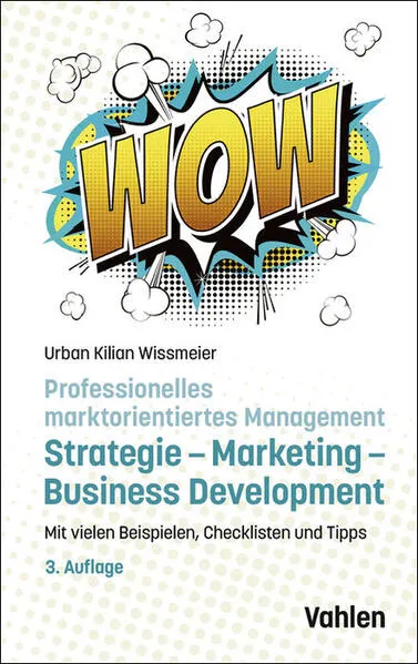 Professionelles marktorientiertes Management: Strategie, Marketing, Business Development
