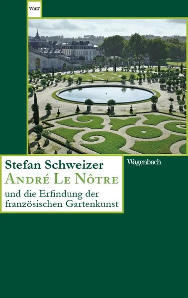 Cover: André Le Nôtre und die Erfindung der französischen Gartenkunst