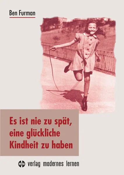 Cover: Es ist nie zu spät, eine glückliche Kindheit zu haben