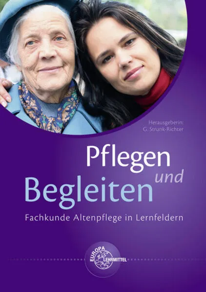 Pflegen und Begleiten - Fachkunde Altenpflege in Lernfeldern