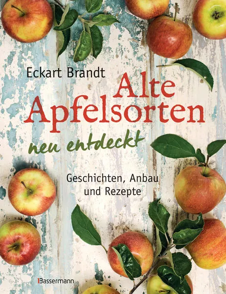 Cover: Alte Apfelsorten neu entdeckt - Eckart Brandts großes Apfelbuch