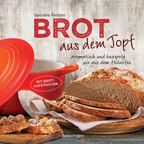 Cover: Brot aus dem gusseisernen Topf - Die besten Rezepte für Sauerteig, Hefeteig, süße Brote, glutenfreie Brote und Brotaufstriche