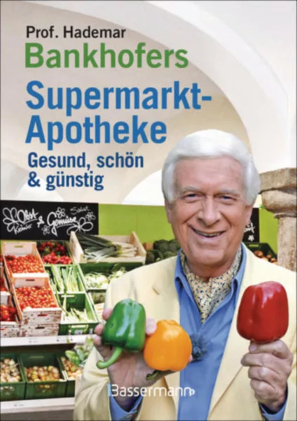 Cover: Prof. Bankhofers Supermarkt-Apotheke. Gesund und schön mit günstigen Lebensmitteln. Der Einkaufsberater für bewusste Verbraucher. Gesundheits- und Pflegetipps für Alltags- und Altersbeschwerden, Volkskrankheiten und chronische Leiden