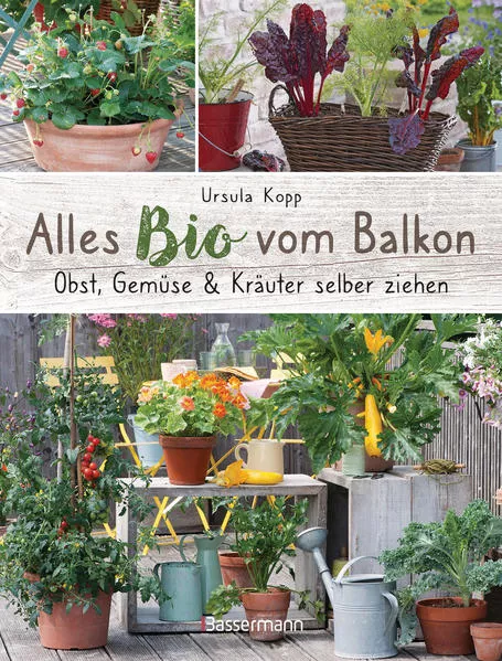 Cover: Alles Bio vom Balkon. Obst, Gemüse und Kräuter selber ziehen.