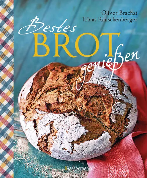 Cover: Bestes Brot genießen - 80 Lieblingsrezepte für Brote, Brötchen und Gebäck, darunter viele regionale Spezialitäten, süß und herzhaft. Aus Sauerteig und Hefeteig. Einfacher geht`s nicht!