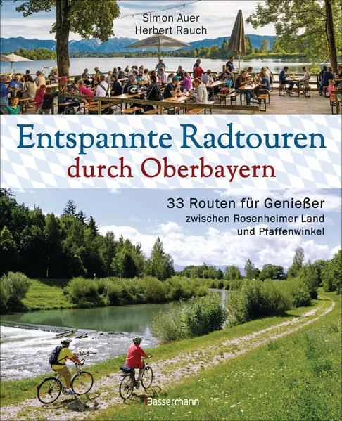Cover: Entspannte Radtouren durch Oberbayern. 33 Routen für Genießer zwischen Rosenheimer Land und Pfaffenwinkel, mit Karten zum Download.