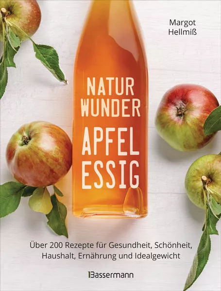 Cover: Naturwunder Apfelessig: Über 200 Rezepte für Gesundheit, Schönheit, Haushalt, Ernährung und Idealgewicht. Über 1 Million mal verkauft. Der Bestseller jetzt als aktualisierte Sonderausgabe