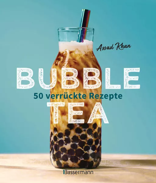 Cover: Bubble Tea selber machen - 50 verrückte Rezepte für kalte und heiße Bubble Tea Cocktails und Mocktails. Mit oder ohne Krone