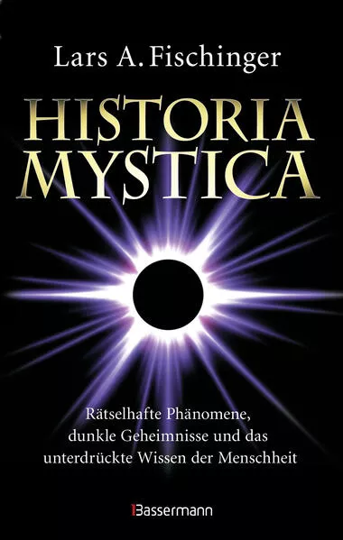 Historia Mystica. Rätselhafte Phänomene, dunkle Geheimnisse und das unterdrückte Wissen der Menschheit</a>