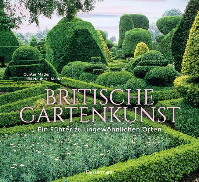 Cover: Britische Gartenkunst. - Ein Führer zu ungewöhnlichen Orten