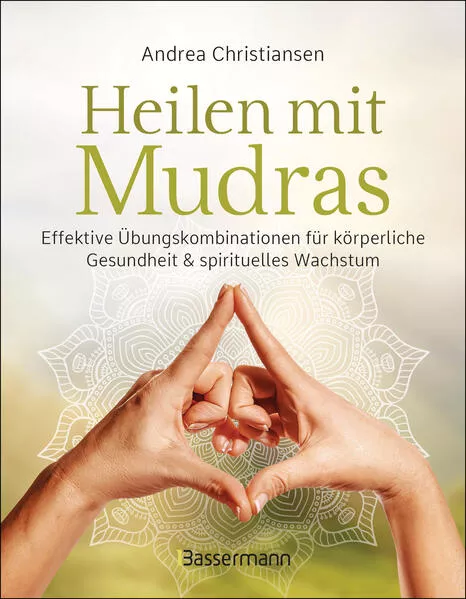 Cover: Heilen mit Mudras. Die effektivsten Übungen und Kombinationen aus Fingeryoga, Yoga und Meditationen
