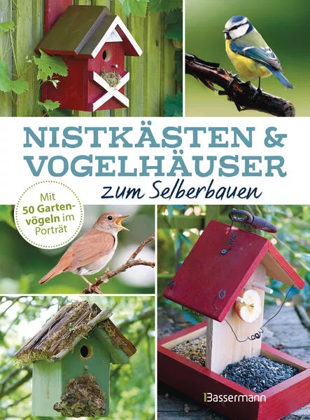Cover: Nistkästen und Vogelhäuser zum Selberbauen - Mit 50 Gartenvögeln im Porträt