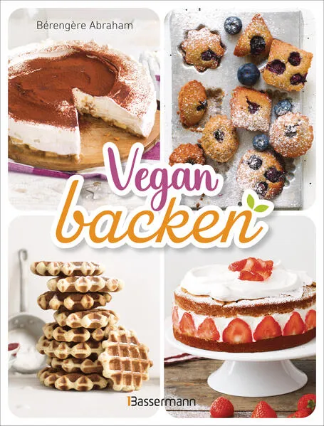 Vegan backen. Köstliche Backideen ohne tierische Zutaten