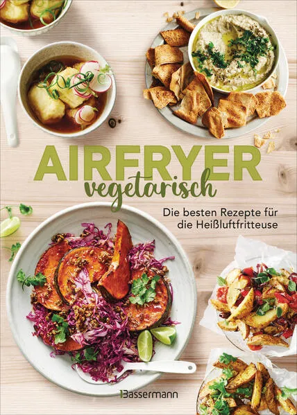 Airfryer vegetarisch - Die besten Rezepte für die Heißluftfritteuse