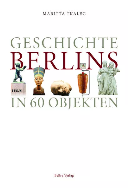Geschichte Berlins in 60 Objekten