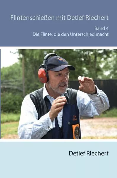 Cover: Flintenschießen mit Detlef Riechert / Flintenschießen mit Detlef Riechert Die Flinte, die den Unterschied macht Band 4
