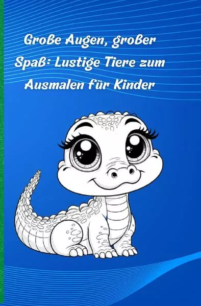 Cover: Große Augen, großer Spaß: Lustige Tiere zum Ausmalen für Kinder
