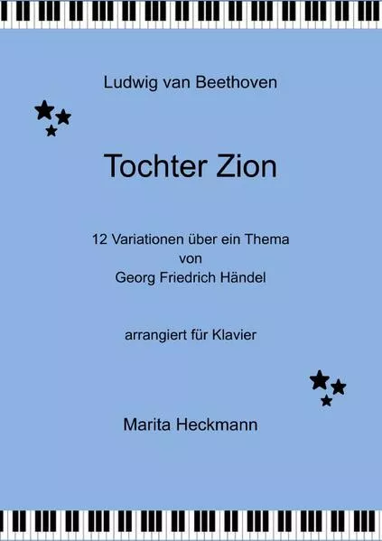 Ludwig van Beethoven Tochter Zion 12 Variationen über ein Thema von Georg Friedrich Händel arrangiert für Klavier</a>