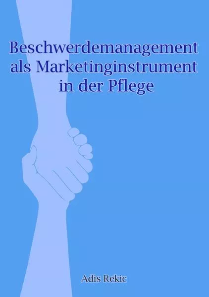 Beschwerdemanagement als Marketinginstrument in der Pflege