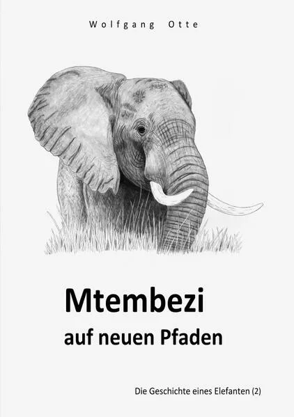 Cover: Die Geschichte eines Elefanten / Mtembezi auf neuen Pfaden