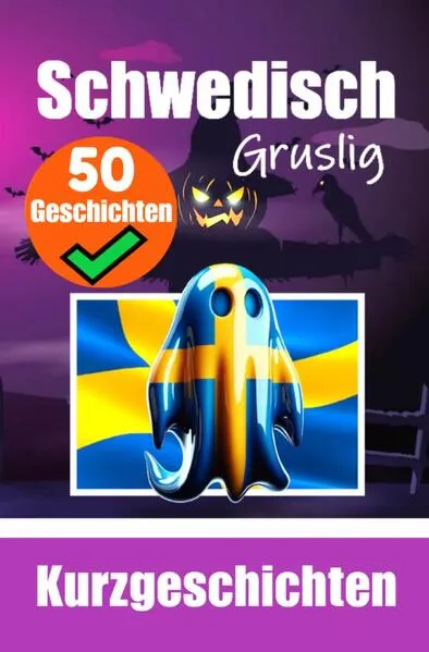 50 Kurze Gruselgeschichten auf Schwedisch: Eine Zweisprachige Reise auf Schwedisch und Deutsch
