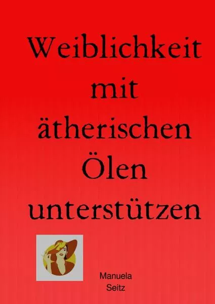 Cover: Weiblichkeit mit ätherischen Ölen unterstützen