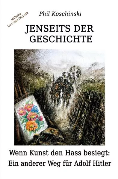 Cover: Jenseits der Geschichte / Jenseits der Geschichte - Wenn Kunst den Hass besiegt: Ein anderer Weg für Adolf Hitler