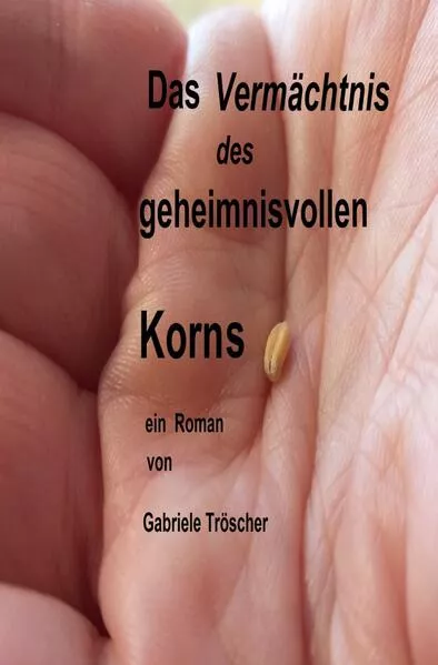 Cover: Das geheimnisvolle Korn / Das Vermächtnis des geheimnisvollen Korns
