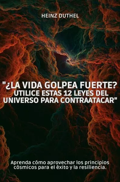 "¿La vida golpea fuerte? Utilice estas 12 leyes del universo para contraatacar"