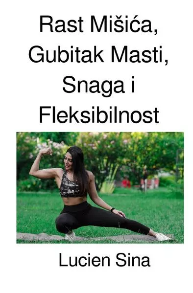 Rast Mišića, Gubitak Masti, Snaga i Fleksibilnost</a>