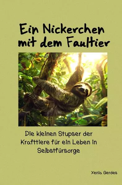 Cover: Ein Nickerchen mit dem Faultier - Die kleinen Stupser der Krafttiere... / Ein Nickerchen mit dem Faultier