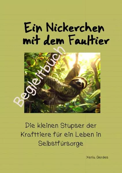 Cover: Ein Nickerchen mit dem Faultier - Die kleinen Stupser der Krafttiere... / Ein Nickerchen mit dem Faultier - Begleitbuch