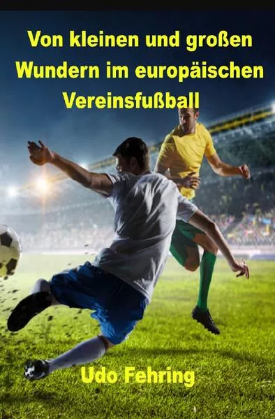 Von kleinen und großen Wundern im europäischen Vereinsfußball