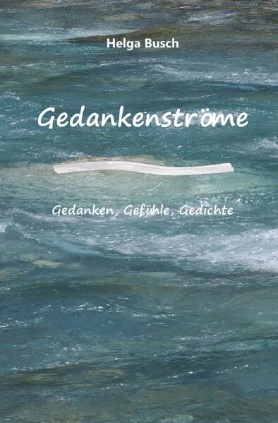 Cover: Gedankenströme Gedanken, Gefühle, Gedichte