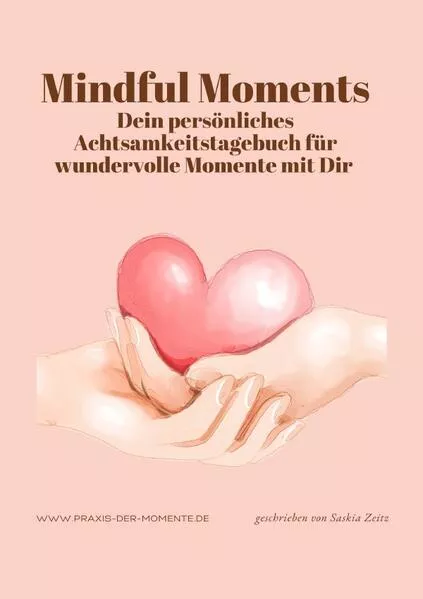Cover: Mindful Moments, Dein persönliches Achtsamkeitstagebuch für wundervolle Momente mit Dir