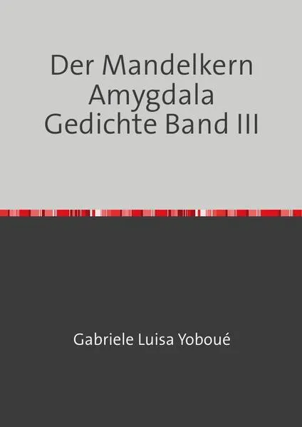 Cover: Der Mandelkern Amygdala Gedichte Band III