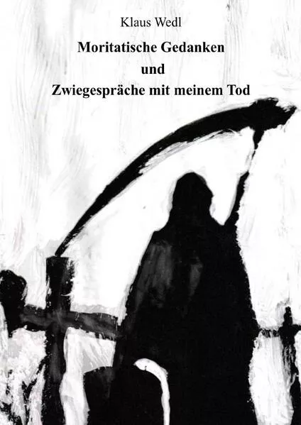 Moritatische Gedanken und Zwiegespräche mit meinem Tod