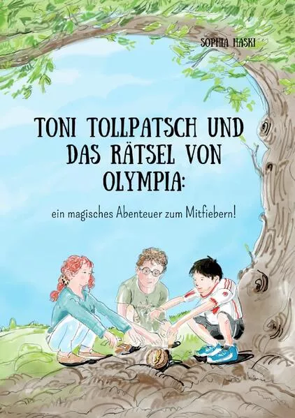 Toni Tollpatsch und das Rätsel von Olympia: ein magisches Abenteuer zum Mitfiebern!