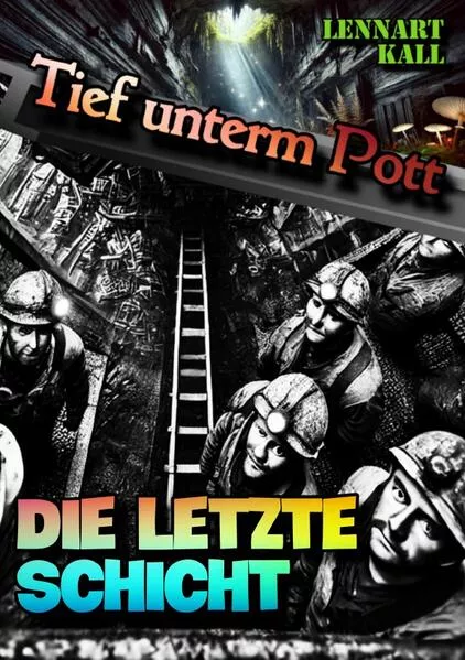 Cover: Tief unterm Pott / Tief unterm Pott: Die letzte Schicht