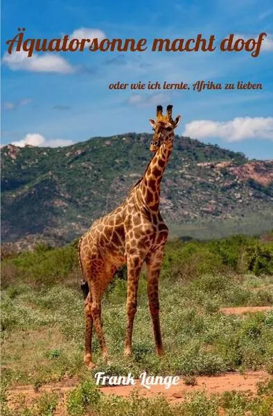 Cover: Äquatorsonne macht doof oder wie ich lernte, Afrika zu lieben