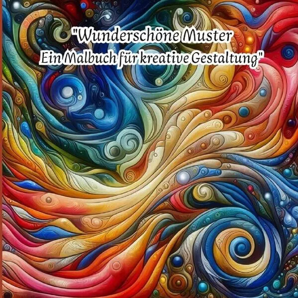 Wunderschöne Muster - Ein Malbuch für kreative Gestaltung