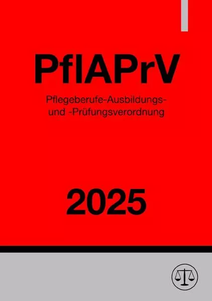 Pflegeberufe-Ausbildungs- und -Prüfungsverordnung - PflAPrV 2025