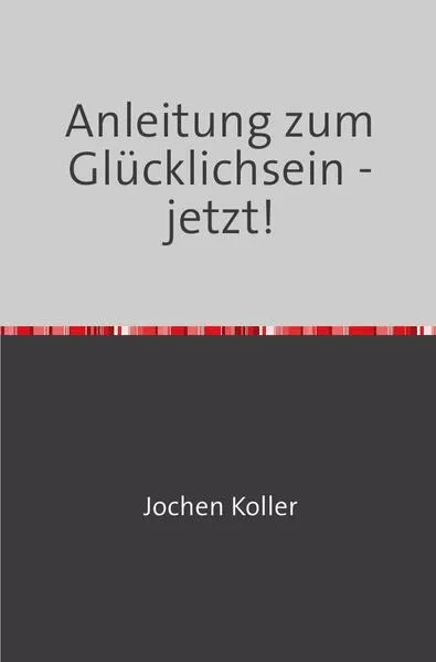Cover: Ein gutes Leben leben / Anleitung zum Glücklichsein - jetzt!