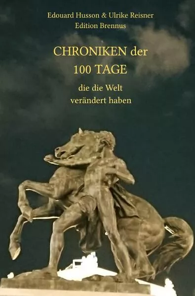 Cover: Chroniken der 100 Tage, die die Welt verändert haben