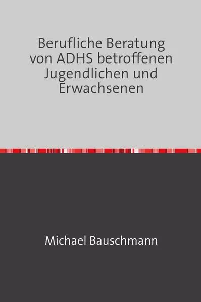 Cover: Berufliche Beratung von ADHS betroffenen Jugendlichen und Erwachsenen